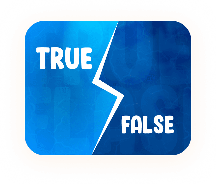 TRUE OR FALSE